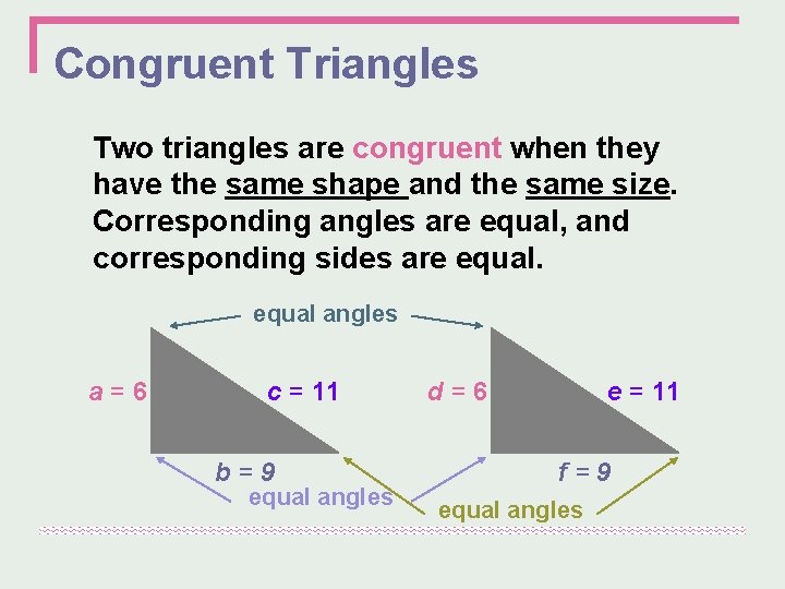 Congruent Triangles Two triangles are congruent when they have the same shape and the