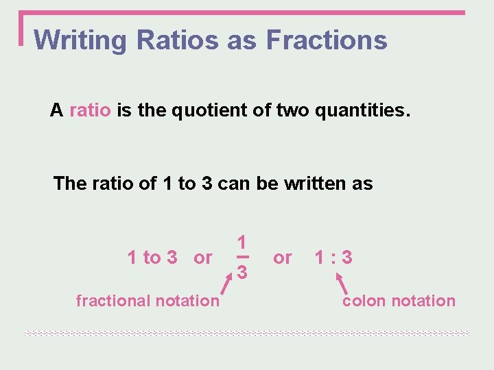 Writing Ratios as Fractions A ratio is the quotient of two quantities. The ratio