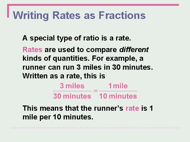 Writing Rates as Fractions A special type of ratio is a rate. Rates are