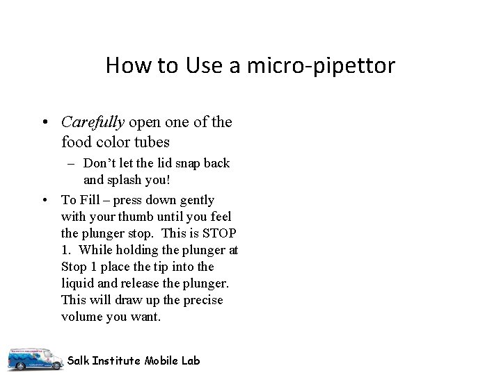 How to Use a micro-pipettor • Carefully open one of the food color tubes