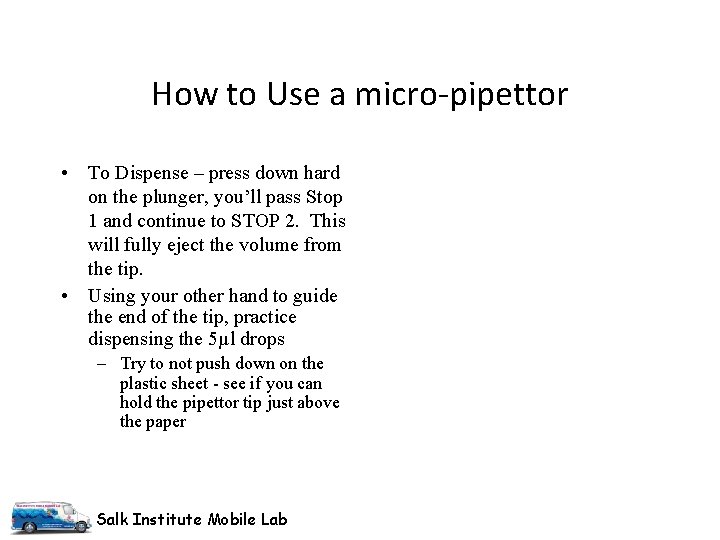 How to Use a micro-pipettor • To Dispense – press down hard on the
