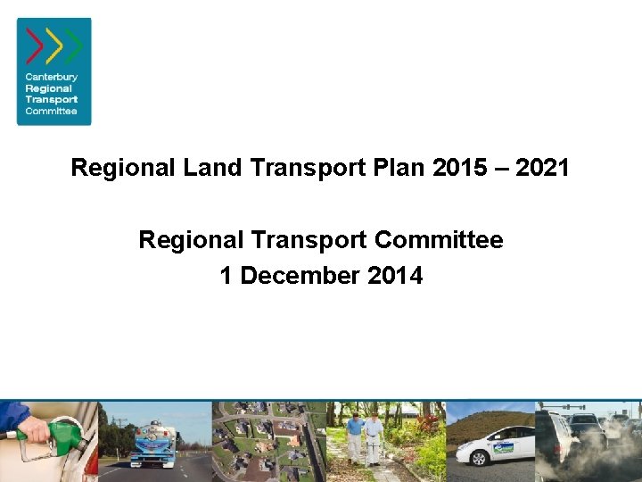Regional Land Transport Plan 2015 – 2021 Regional Transport Committee 1 December 2014 