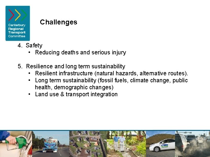 Challenges 4. Safety • Reducing deaths and serious injury 5. Resilience and long term