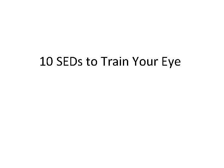 10 SEDs to Train Your Eye 
