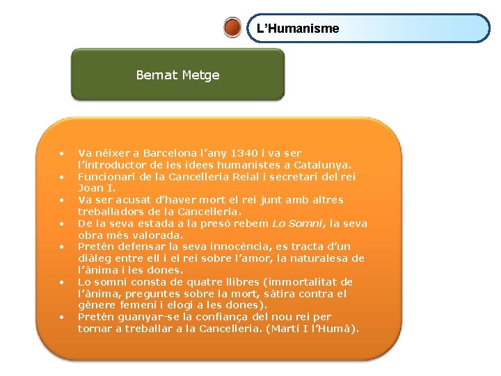 L’Humanisme Bernat Metge • • Va néixer a Barcelona l’any 1340 i va ser