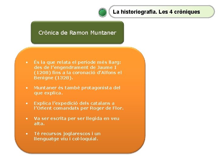 La historiografia. Les 4 cròniques Crònica de Ramon Muntaner • És la que relata