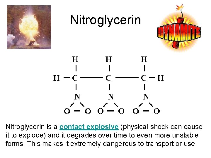 Nitroglycerin is a contact explosive (physical shock can cause it to explode) and it