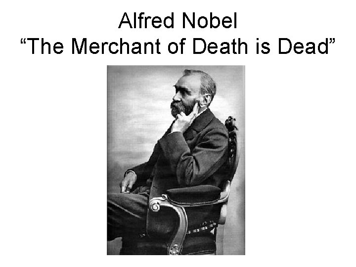 Alfred Nobel “The Merchant of Death is Dead” 