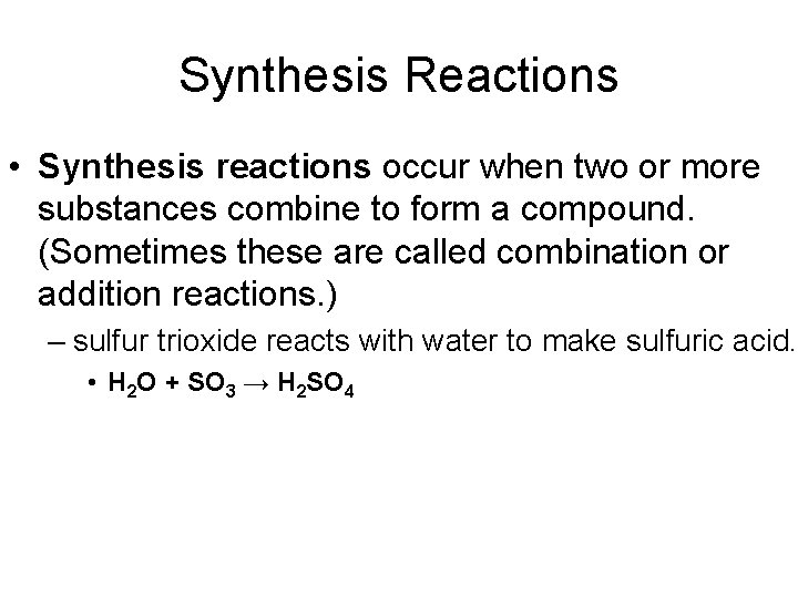 Synthesis Reactions • Synthesis reactions occur when two or more substances combine to form