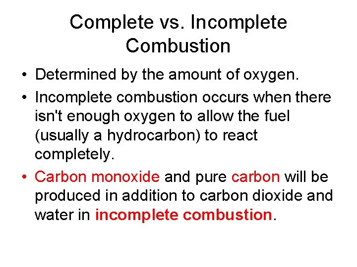 Complete vs. Incomplete Combustion • Determined by the amount of oxygen. • Incomplete combustion