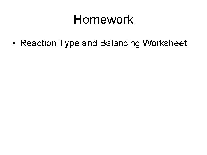 Homework • Reaction Type and Balancing Worksheet 