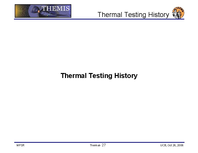 Thermal Testing History MPSR Thermal- 27 UCB, Oct 26, 2006 