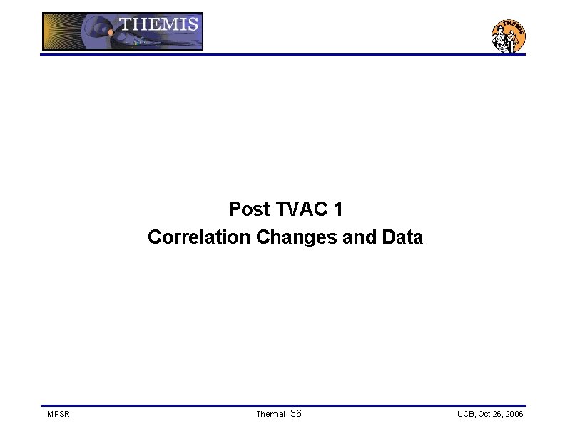 Post TVAC 1 Correlation Changes and Data MPSR Thermal- 36 UCB, Oct 26, 2006