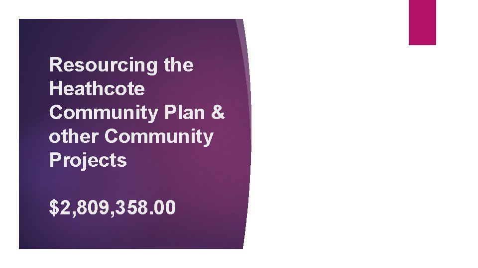 Resourcing the Heathcote Community Plan & other Community Projects $2, 809, 358. 00 