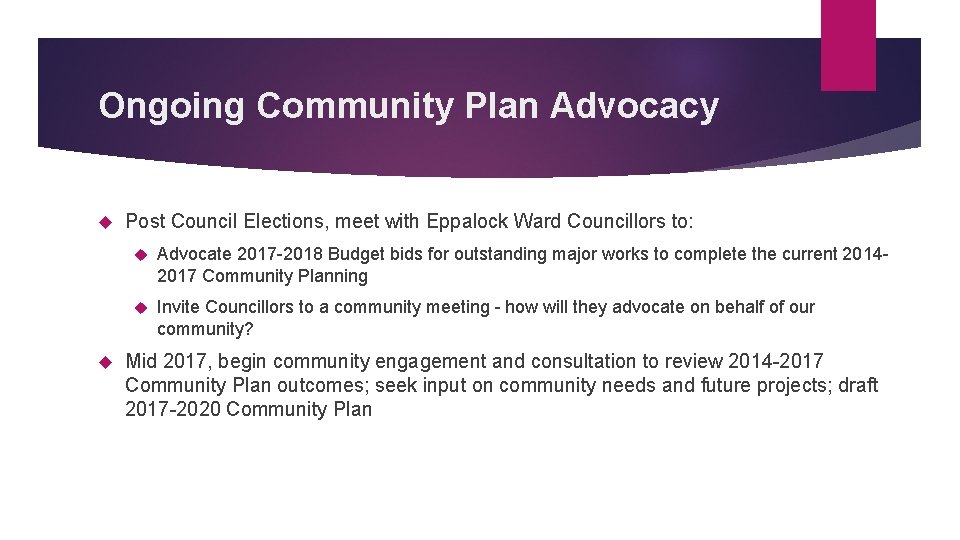 Ongoing Community Plan Advocacy Post Council Elections, meet with Eppalock Ward Councillors to: Advocate