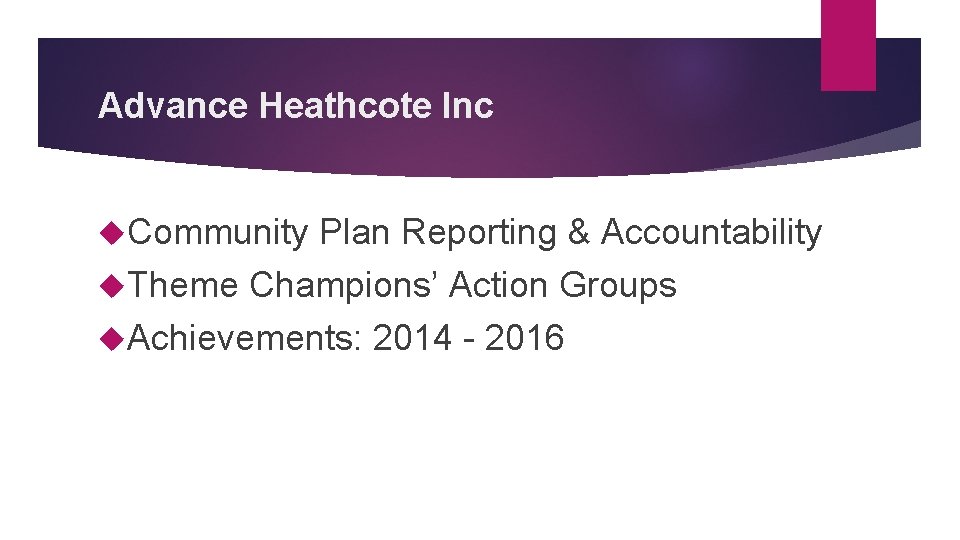 Advance Heathcote Inc Community Plan Reporting & Accountability Theme Champions’ Action Groups Achievements: 2014