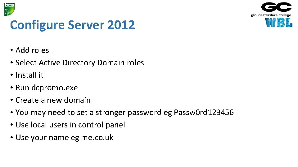 Configure Server 2012 • Add roles • Select Active Directory Domain roles • Install