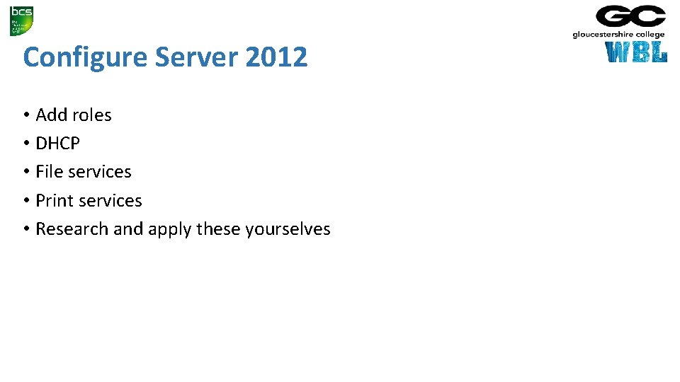 Configure Server 2012 • Add roles • DHCP • File services • Print services