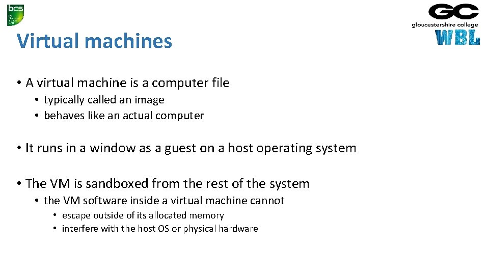 Virtual machines • A virtual machine is a computer file • typically called an