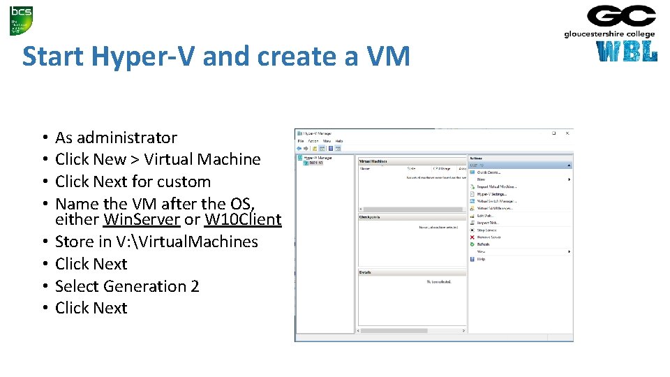 Start Hyper-V and create a VM • • As administrator Click New > Virtual