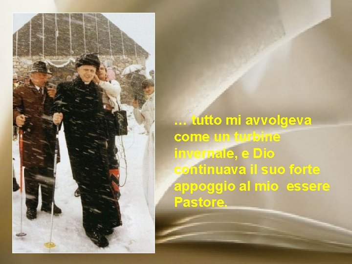 … tutto mi avvolgeva come un turbine invernale, e Dio continuava il suo forte