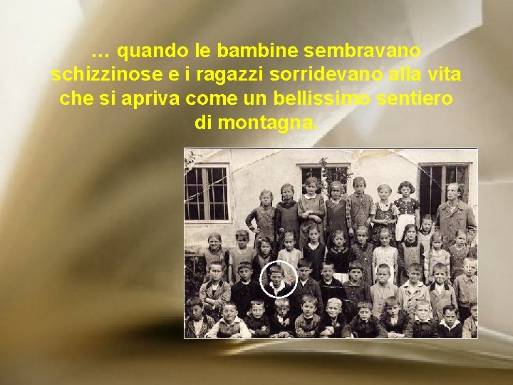 … quando le bambine sembravano schizzinose e i ragazzi sorridevano alla vita che si