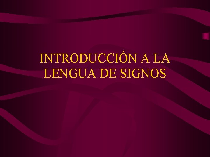 INTRODUCCIÓN A LA LENGUA DE SIGNOS 