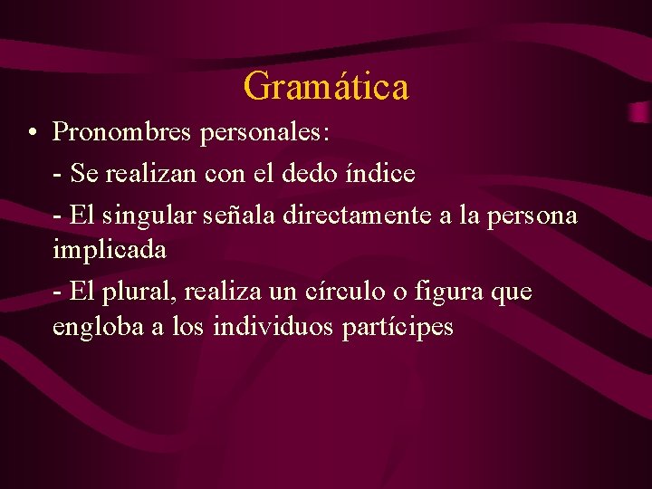 Gramática • Pronombres personales: - Se realizan con el dedo índice - El singular