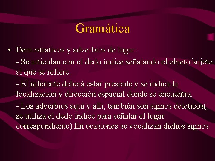 Gramática • Demostrativos y adverbios de lugar: - Se articulan con el dedo índice