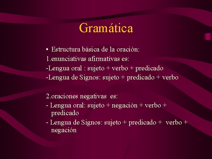 Gramática • Estructura básica de la oración: 1. enunciativas afirmativas es: -Lengua oral :