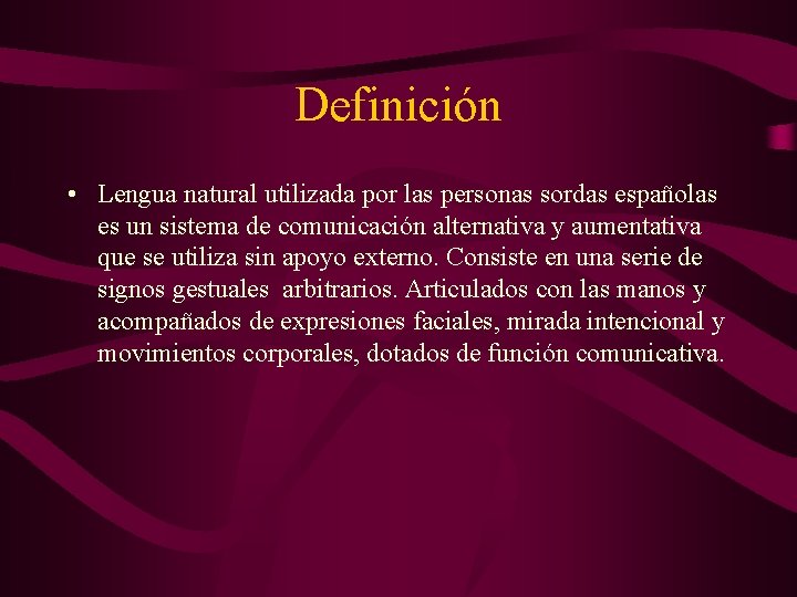 Definición • Lengua natural utilizada por las personas sordas españolas es un sistema de