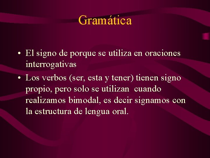 Gramática • El signo de porque se utiliza en oraciones interrogativas • Los verbos