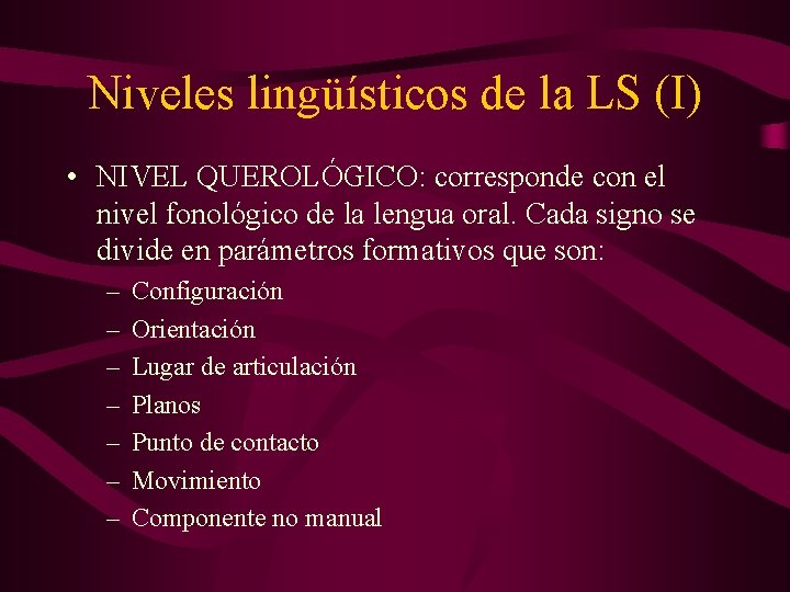 Niveles lingüísticos de la LS (I) • NIVEL QUEROLÓGICO: corresponde con el nivel fonológico