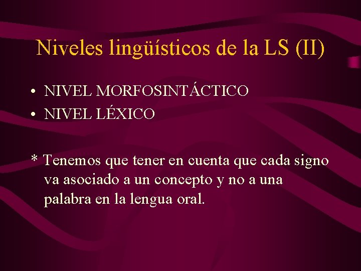 Niveles lingüísticos de la LS (II) • NIVEL MORFOSINTÁCTICO • NIVEL LÉXICO * Tenemos