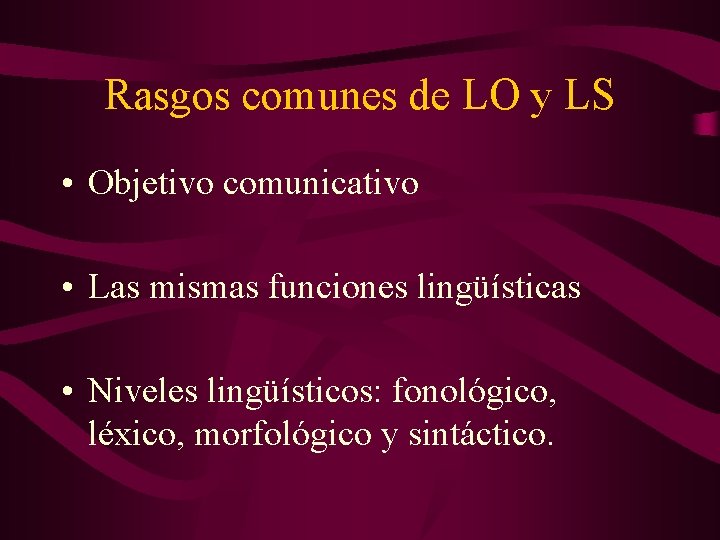 Rasgos comunes de LO y LS • Objetivo comunicativo • Las mismas funciones lingüísticas