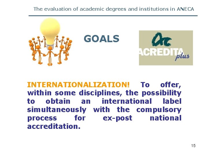 The evaluation of academic degrees and institutions in ANECA GOALS INTERNATIONALIZATION! To offer, within