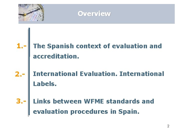 Overview 1. - The Spanish context of evaluation and accreditation. 2. - International Evaluation.