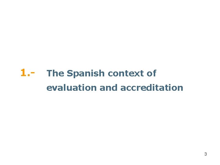1. - The Spanish context of evaluation and accreditation 3 