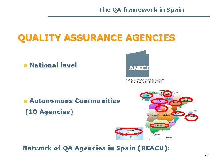 The QA framework in Spain QUALITY ASSURANCE AGENCIES National level Autonomous Communities (10 Agencies)