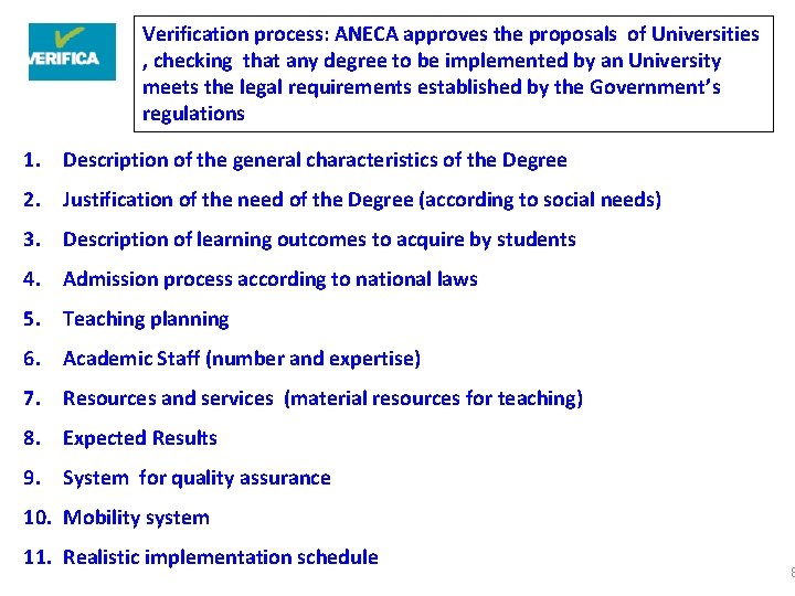 Verification process: ANECA approves the proposals of Universities , checking that any degree to