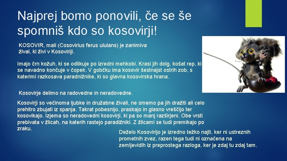 Najprej bomo ponovili, če se še spomniš kdo so kosovirji! KOSOVIR, mali (Cosovirius ferus