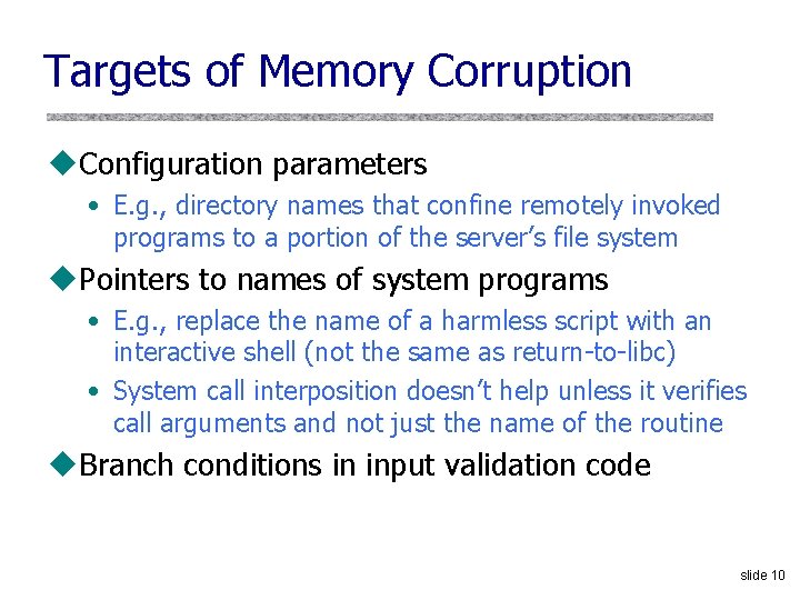 Targets of Memory Corruption u. Configuration parameters • E. g. , directory names that