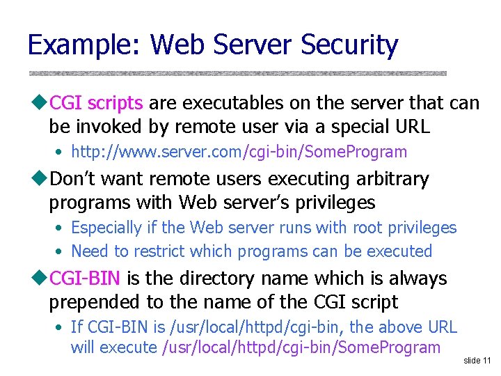 Example: Web Server Security u. CGI scripts are executables on the server that can