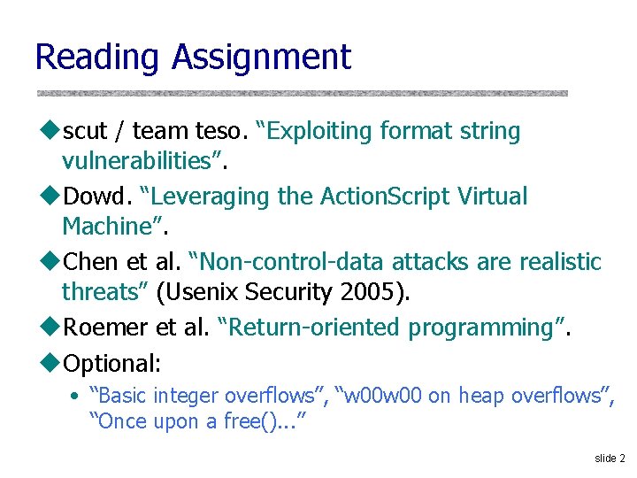 Reading Assignment uscut / team teso. “Exploiting format string vulnerabilities”. u. Dowd. “Leveraging the