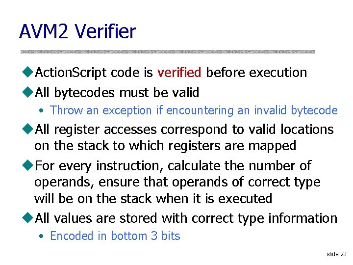 AVM 2 Verifier u. Action. Script code is verified before execution u. All bytecodes