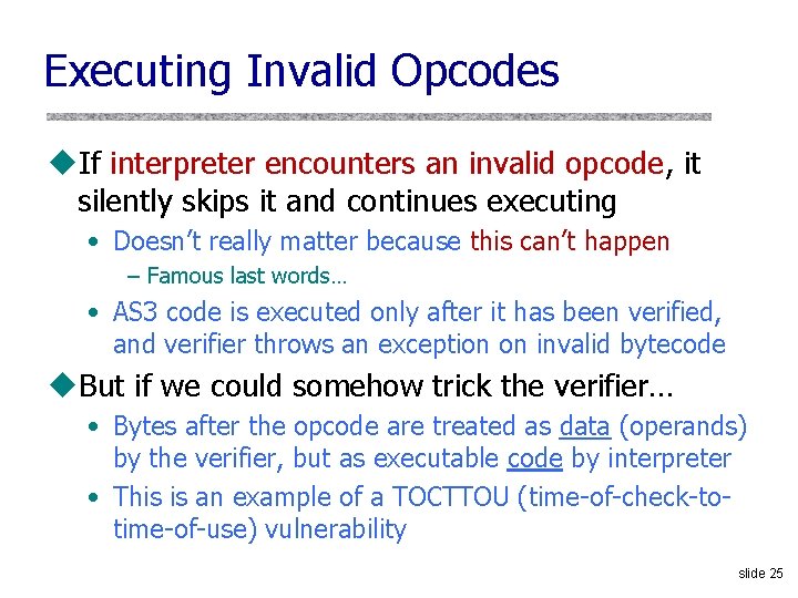 Executing Invalid Opcodes u. If interpreter encounters an invalid opcode, it silently skips it