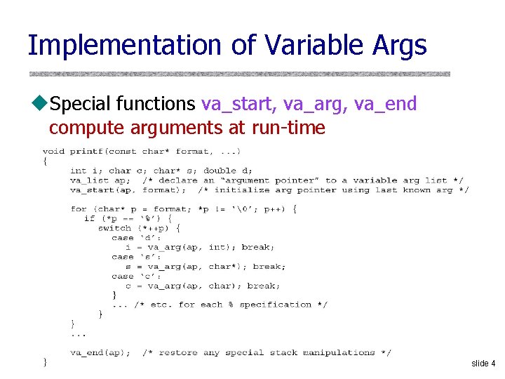 Implementation of Variable Args u. Special functions va_start, va_arg, va_end compute arguments at run-time