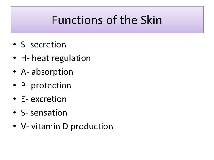 Functions of the Skin • • S- secretion H- heat regulation A- absorption P-