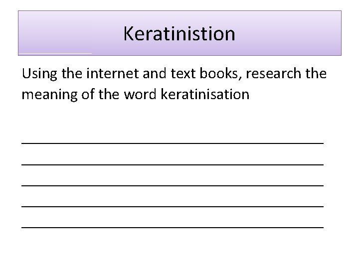 Keratinistion Using the internet and text books, research the meaning of the word keratinisation