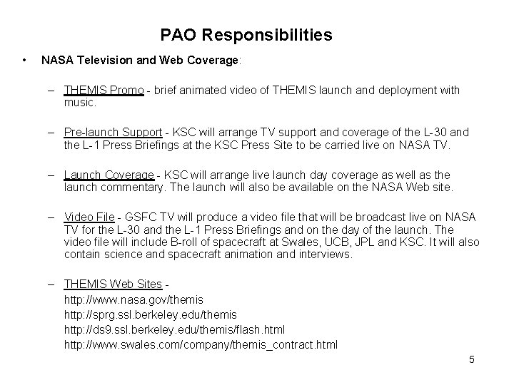 PAO Responsibilities • NASA Television and Web Coverage: – THEMIS Promo - brief animated